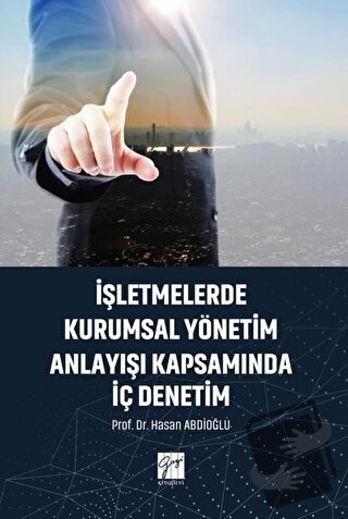 İşletmelerde Kurumsal Yönetim Anlayışı Kapsamında İç Denetim - Hasan A