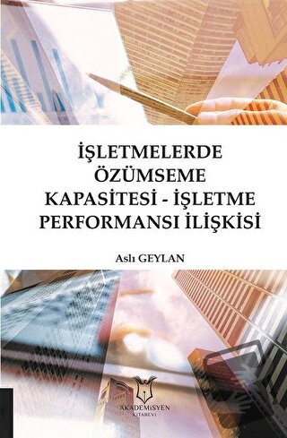 İşletmelerde Özümseme Kapasitesi - İşletme Performansı İlişkisi - Aslı