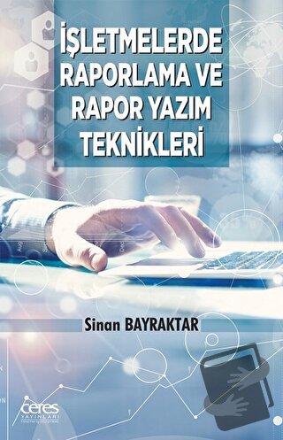 İşletmelerde Raporlama Ve Rapor Yazım Teknikleri - Sinan Bayraktar - C