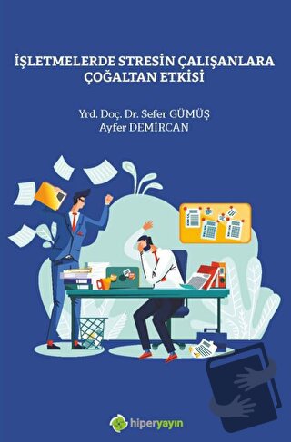 İşletmelerde Stresin Çalışanlara Çoğaltan Etkisi - Sefer Gümüş - Hiper