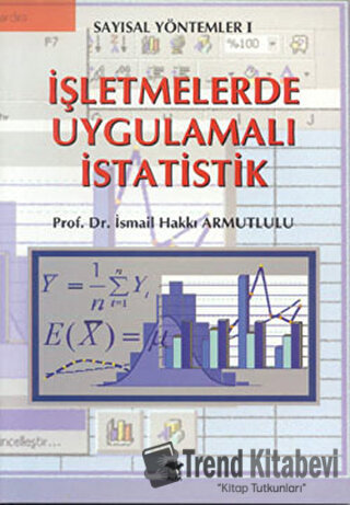 İşletmelerde Uygulamalı İstatistik - İsmail Hakkı Armutlulu - Alfa Yay