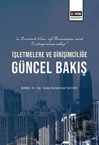 İşletmelere ve Girişimciliğe Güncel Bakış - Muhammet Saygın - Eğitim Y