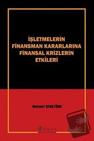 İşletmelerin Finansman Kararlarına Finansal Krizlerin Etkileri - Mehme