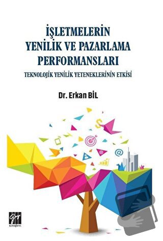 İşletmelerin Yenilik ve Pazarlama Performansları - Erkan Bil - Gazi Ki