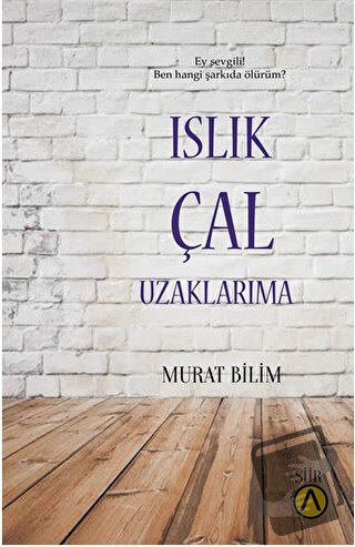 Islık Çal Uzaklarıma - Murat Bilim - Ares Yayınları - Fiyatı - Yorumla