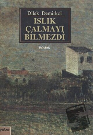 Islık Çalmayı Bilmezdi - Dilek Demirkol - Yaba Yayınları - Fiyatı - Yo