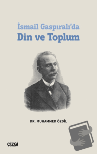 İsmail Gaspıralı’da Din ve Toplum - Muhammed Özdil - Çizgi Kitabevi Ya