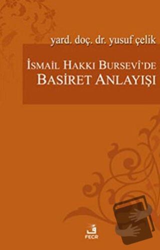 İsmail Hakkı Bursevi’de Basiret Anlayışı - Yusuf Çelik - Fecr Yayınlar