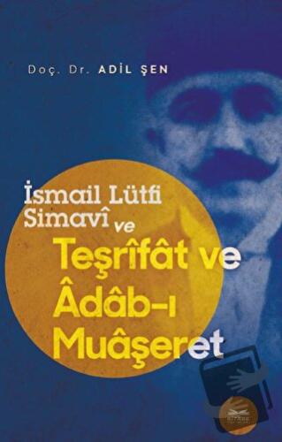 İsmail Lütfi Simavi ve Teşrifat ve Adab-ı Muaşeret - Adil Şen - Kitabe