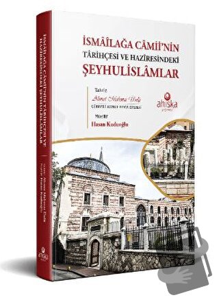 İsmailağa Camii’nin Tarihçesi ve Haziresindeki Şeyhulislamlar (Ciltli)