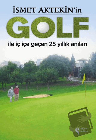 İsmet Aktekin'in Golf ile İç İçe Geçen 25 Yıllık Anıları - Süleyman Ab