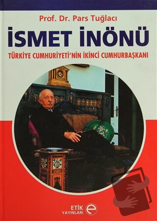 İsmet İnönü (Ciltli) - Pars Tuğlacı - Etik Yayınları - Fiyatı - Yoruml