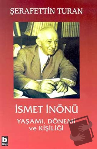 İsmet İnönü Yaşamı, Dönemi ve Kişiliği (Ciltli) - Şerafettin Turan - B