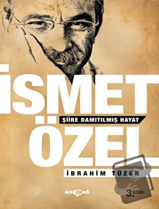 İsmet Özel - Şiire Damıtılmış Hayat - İbrahim Tüzer - Akçağ Yayınları 