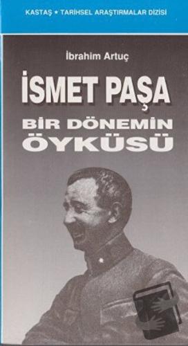 İsmet Paşa Bir Dönemin Öyküsü - İbrahim Artuç - Kastaş Yayınları - Fiy