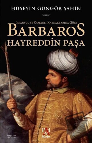 İspanyol ve Osmanlı Kaynaklarına Göre Barbaros Hayreddin Paşa - Hüseyi