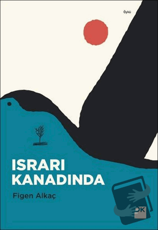 Israrı Kanadında - Figen Alkaç - Doğan Kitap - Fiyatı - Yorumları - Sa