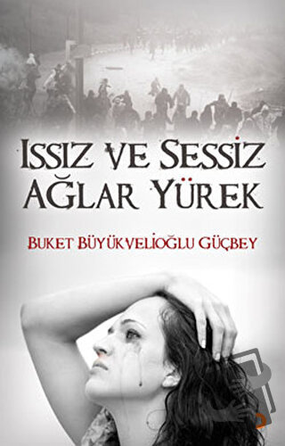 Issız ve Sessiz Ağlar Yürek - Buket Büyükvelioğlu Güçbey - Cinius Yayı