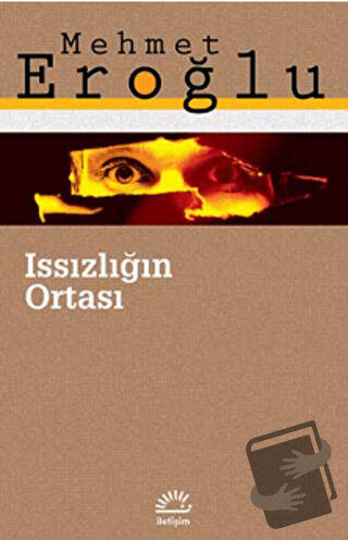 Issızlığın Ortası - Mehmet Eroğlu - İletişim Yayınevi - Fiyatı - Yorum