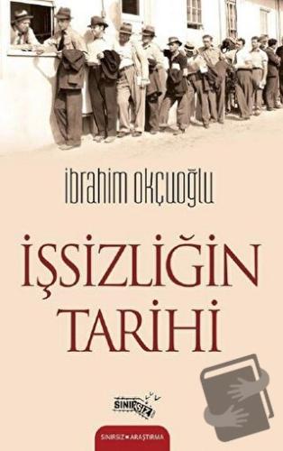 İşsizliğin Tarihi - İbrahim Okçuoğlu - Sınırsız Kitap - Fiyatı - Yorum