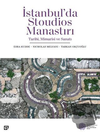 İstanbu’'da Stoudios Manastırı - Esra Kudde - Koç Üniversitesi Yayınla