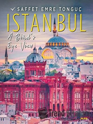 Istanbul A Bird’s Eye View (Ciltli) - Saffet Emre Tonguç - Alfa Yayınl