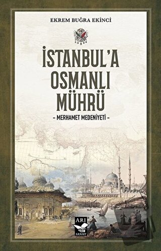 İstanbul’a Osmanlı Mührü - Ekrem Buğra Ekinci - Arı Sanat Yayınevi - F