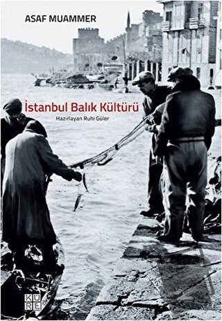 İstanbul Balık Kültürü - Asaf Muammer - Küre Yayınları - Fiyatı - Yoru