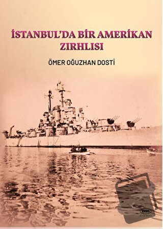 İstanbul’da Bir Amerikan Zırhlısı - Ömer Oğuzhan Dosti - Zeus Kitabevi