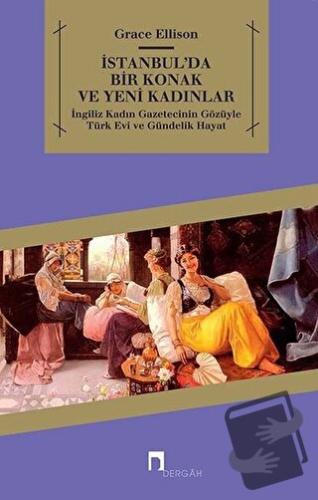 İstanbul’da Bir Konak ve Yeni Kadınlar - Grace Ellison - Dergah Yayınl