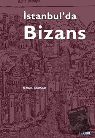 İstanbul’da Bizans - Özkan Eroğlu - Tekhne Yayınları - Fiyatı - Yoruml