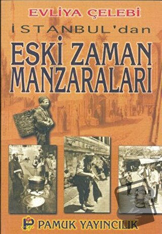 İstanbul’dan Eski Zaman Manzaraları (Kültür-001) - Evliya Çelebi - Pam