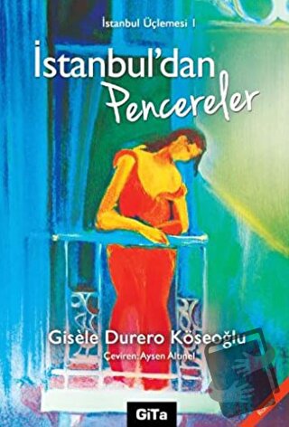 İstanbul’dan Pencereler İstanbul Üçlemesi 1 - Gisele - Gita Yayınları 