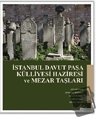 İstanbul Davut Paşa Külliyesi Haziresi ve Mezar Taşları - Ayşegül Bekm