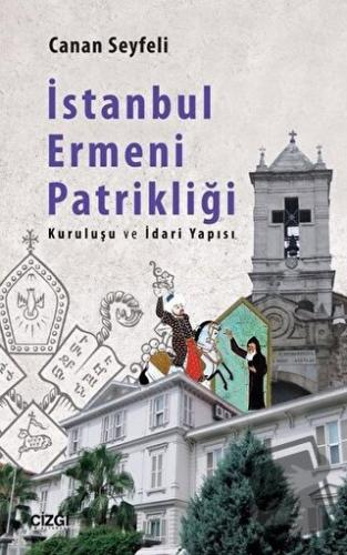 İstanbul Ermeni Patrikliği - Canan Seyfeli - Çizgi Kitabevi Yayınları 