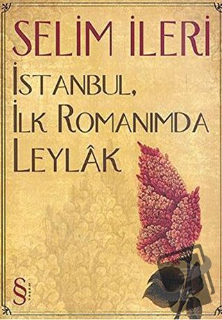 İstanbul, İlk Romanımda Leylak - Selim İleri - Everest Yayınları - Fiy