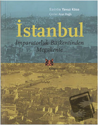 İstanbul - İmparatorluk Başkentinden Megakente - Yavuz Köse - Kitap Ya