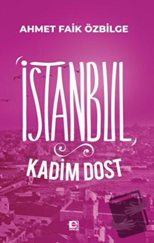 İstanbul Kadim Dost - Ahmet Faik Özbilge - E Yayınları - Fiyatı - Yoru