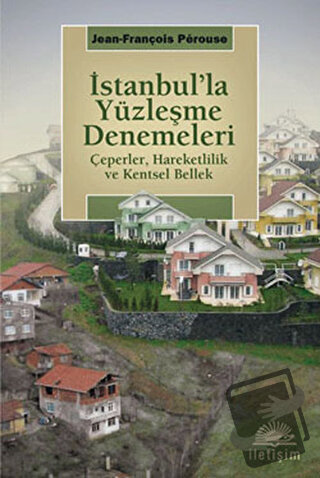 İstanbul’la Yüzleşme Denemeleri - Jean-François Perouse - İletişim Yay