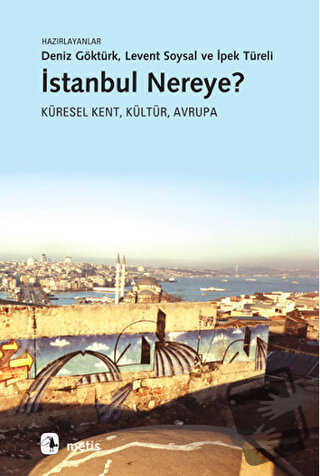 İstanbul Nereye? - Deniz Göktürk - Metis Yayınları - Fiyatı - Yorumlar