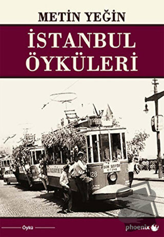 İstanbul Öyküleri - Metin Yeğin - Phoenix Yayınevi - Fiyatı - Yorumlar