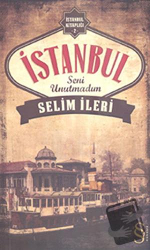 İstanbul Seni Unutmadım - Selim İleri - Everest Yayınları - Fiyatı - Y