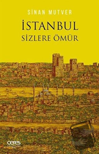 İstanbul Sizlere Ömür - Sinan Mutver - Ceres Yayınları - Fiyatı - Yoru