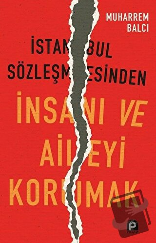 İstanbul Sözleşmesinden İnsanı ve Aileyi Korumak - Muharrem Balcı - Pı