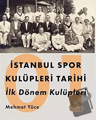 İstanbul Spor Kulüpleri Tarihi İlk Dönem Kulüpleri Cilt 1 - Mehmet Yüc