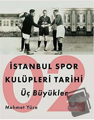 İstanbul Spor Kulüpleri Tarihi Üç Büyükler Cilt 2 - Mehmet Yüce - İBB 