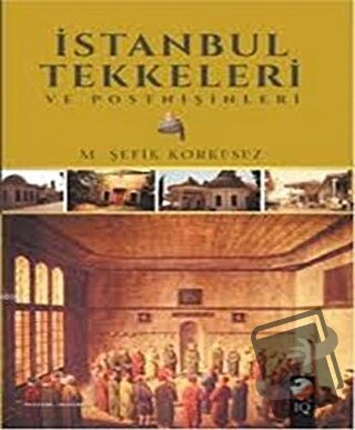 İstanbul Tekkeleri ve Postnişinleri - M. Şefik Korkusuz - IQ Kültür Sa