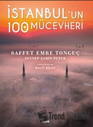 İstanbul’un 100 Mücevheri (Ciltli) - Saffet Emre Tonguç - Alfa Yayınla