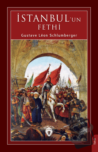 İstanbul' un Fethi - Gustave Leon Schlumberger - Dorlion Yayınları - F