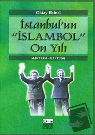 İstanbul’un "İslambol" On Yılı - Oktay Ekinci - Anahtar Kitaplar Yayın